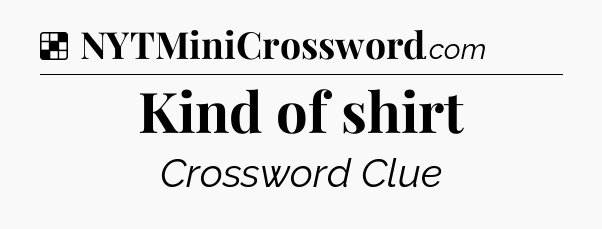 Solution: Kind of shirt - NYT Crossword