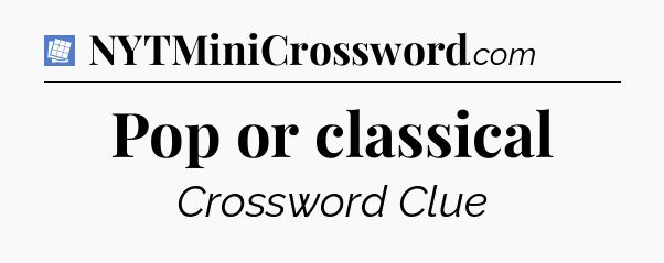 Pop or classical Puzzle Page Crossword Clue