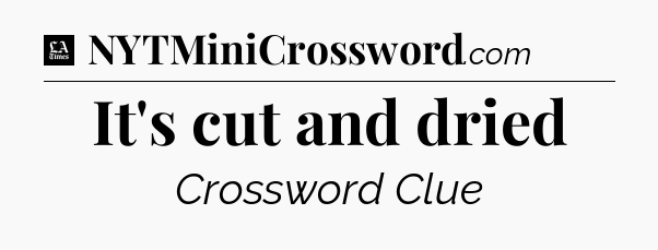 It's cut and dried - LA Times Crossword