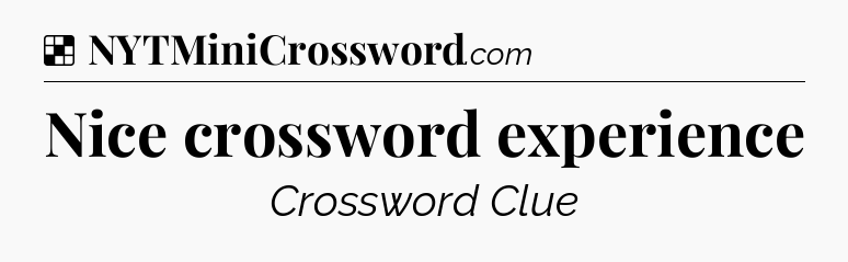 Solution: Nice crossword experience - NYT Crossword
