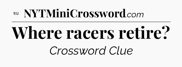Where racers retire - WSJ Crossword