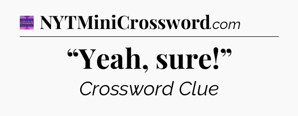 “Yeah, sure!” - Thomas Joseph Crossword