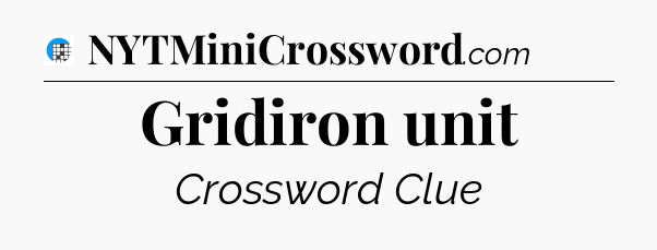 Gridiron unit Crossword Clue
