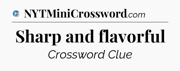 Sharp and flavorful Crossword Clue