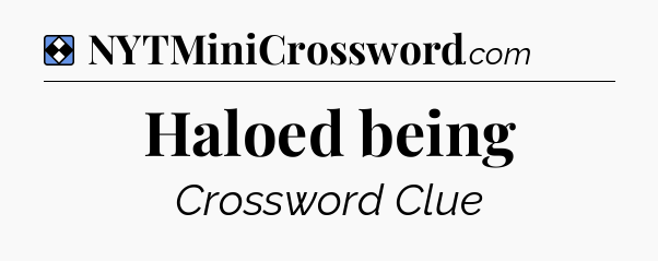 Solution: Haloed being - NYT Mini Crossword
