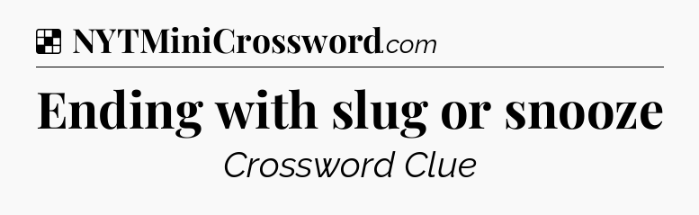 Solution: Ending with slug or snooze - NYT Crossword