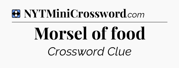Solution: Morsel of food - NYT Mini Crossword