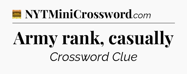 Army rank, casually - Eugene Sheffer Crossword