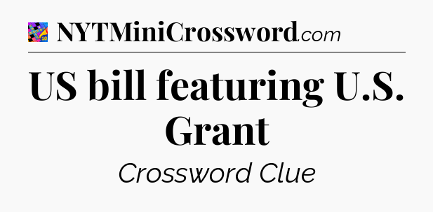 US bill featuring U.S. Grant Crossword Clue