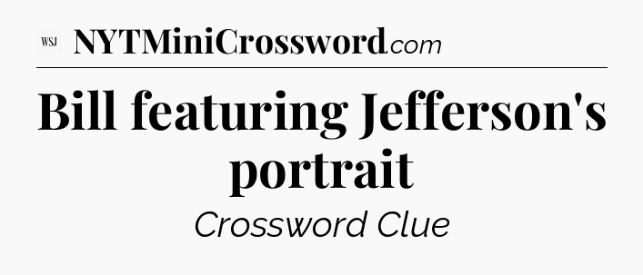 Bill featuring Jefferson's portrait - WSJ Crossword