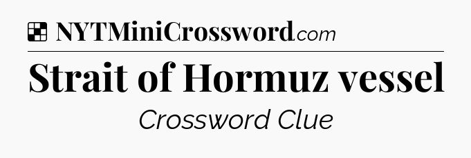 Solution: Strait of Hormuz vessel - NYT Crossword