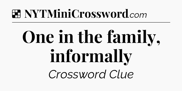 Solution: One in the family, informally - NYT Crossword