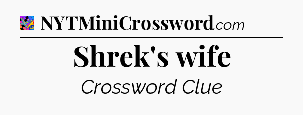 Shrek's wife Crossword Clue