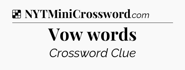 Solution: Vow words - NYT Crossword