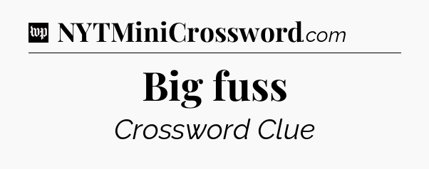 Big fuss Crossword Clue
