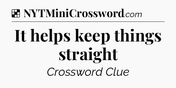 Solution: It helps keep things straight - NYT Crossword