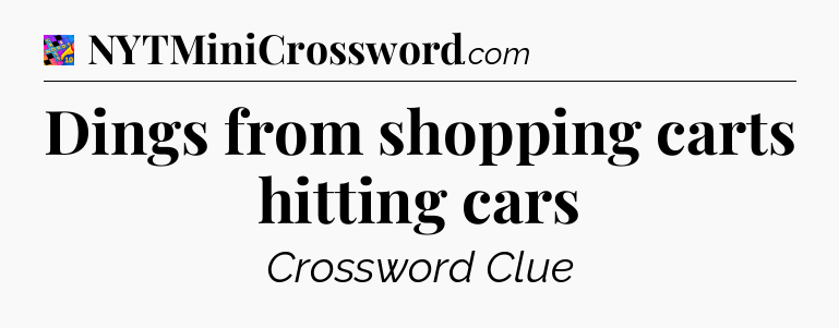 Dings from shopping carts hitting cars Crossword Clue