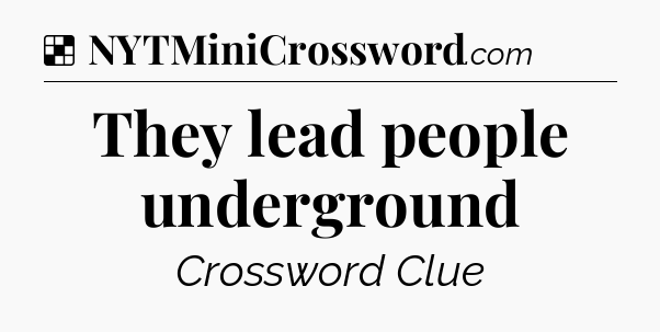 Solution: They lead people underground - NYT Crossword