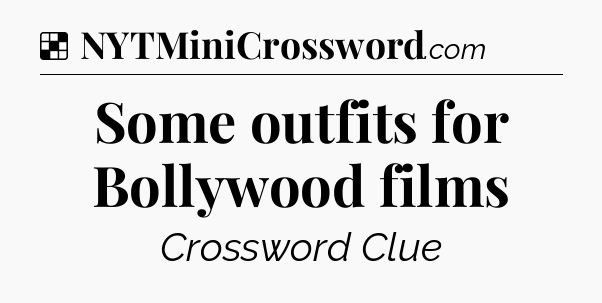 Solution: Some outfits for Bollywood films - NYT Crossword