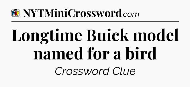 Longtime Buick model named for a bird Crossword Clue