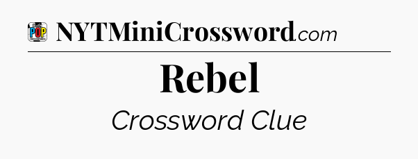 Rebel Crossword Clue