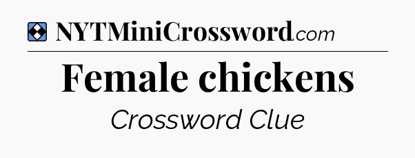 Solution: Female chickens - NYT Mini Crossword