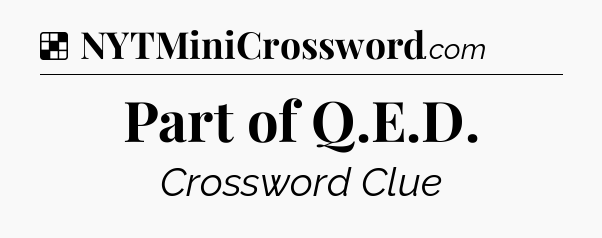 Solution: Part of Q.E.D - NYT Crossword
