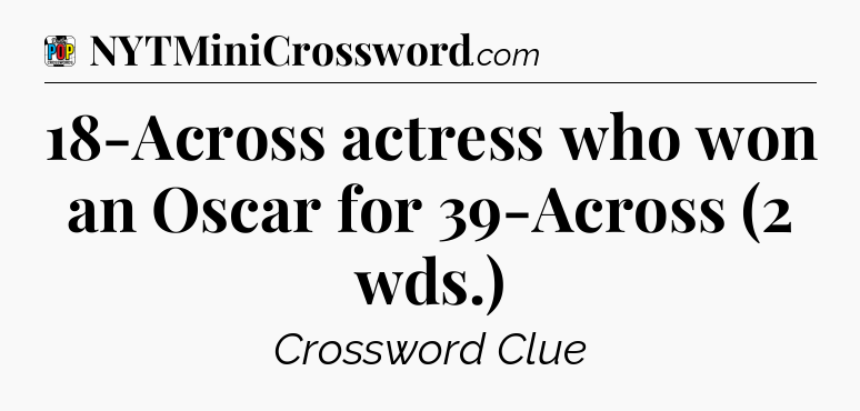 18-Across actress who won an Oscar for 39-Across (2 wds.) Crossword Clue