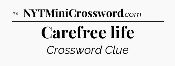 Carefree life - WSJ Crossword