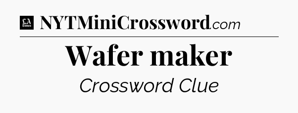 Wafer maker - LA Times Crossword