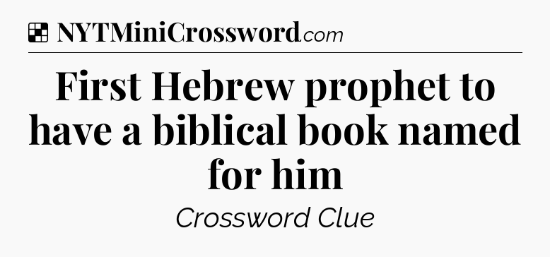 Solution: First Hebrew prophet to have a biblical book named for him - NYT Crossword