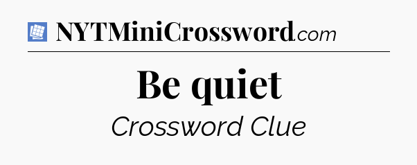 Be quiet Puzzle Page Crossword Clue