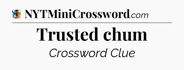 Trusted chum Crossword Clue