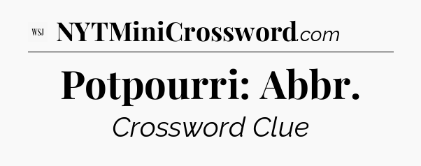 Potpourri: Abbr - WSJ Crossword