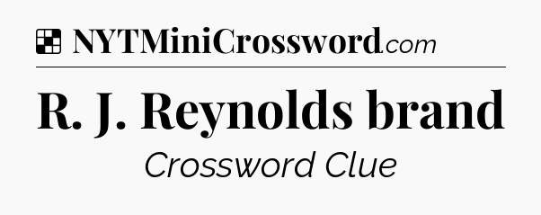Solution: R. J. Reynolds brand - NYT Crossword