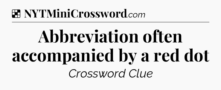 Solution: Abbreviation often accompanied by a red dot - NYT Crossword