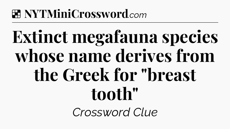 Solution: Extinct megafauna species whose name derives from the Greek for 