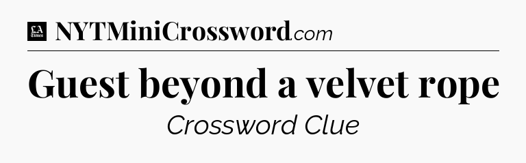 Guest beyond a velvet rope - LA Times Crossword