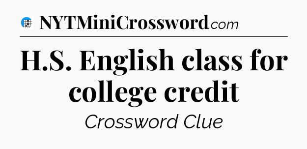 H.S. English class for college credit Crossword Clue