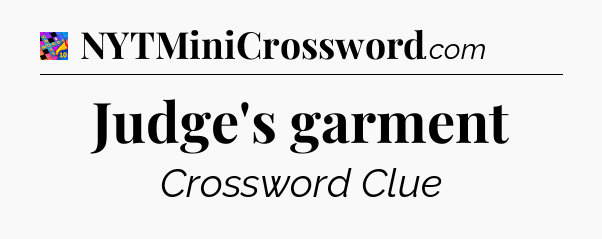Judge's garment Crossword Clue