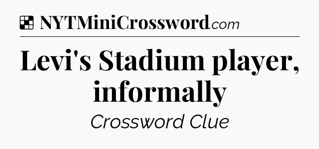 Solution: Levi's Stadium player, informally - NYT Crossword