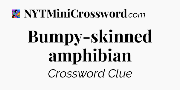 Bumpy-skinned amphibian Crossword Clue