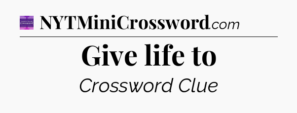 Give life to - Thomas Joseph Crossword
