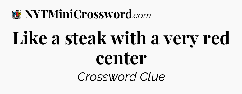 Like a steak with a very red center Crossword Clue