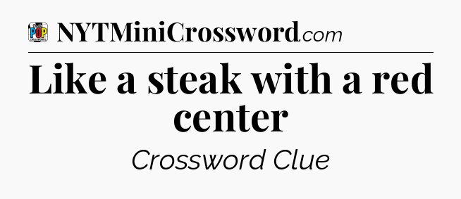 Like a steak with a red center Crossword Clue
