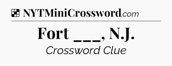 Solution: Fort ___, N.J - NYT Crossword