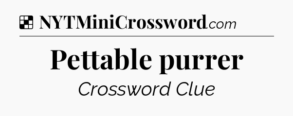 Solution: Pettable purrer - NYT Crossword
