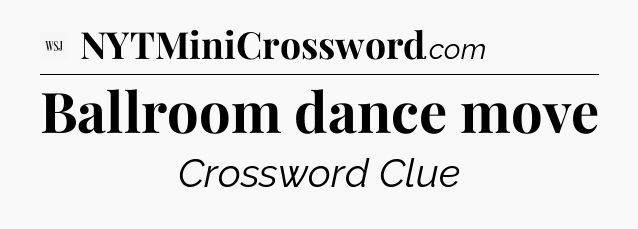 Ballroom dance move - WSJ Crossword