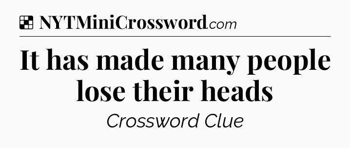 Solution: It has made many people lose their heads - NYT Crossword