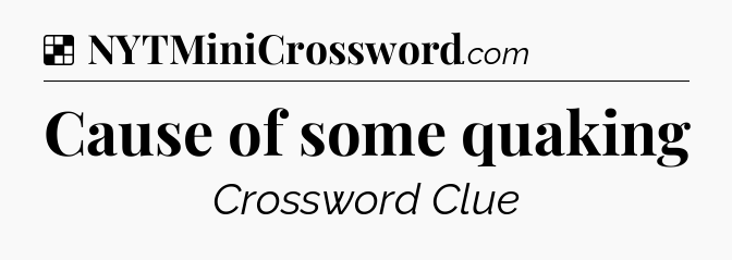 Solution: Cause of some quaking - NYT Crossword